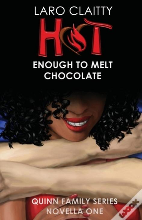 Hot Enough To Melt Chocolate