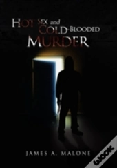 Hot Sex And Cold-Blooded Murder