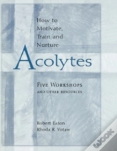 Hot To Motivate Train & Nurture Acolytes