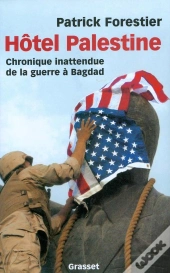 Hôtel Palestine ; Chronique Inattendue De La Guerre À Bagdad