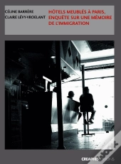 Hôtels Meublés À Paris ; Enquêtes Sur Une Mémoire De L'Immigration