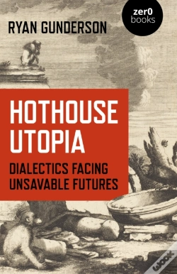 Capa do artigo Hothouse Utopia - Dialectics Facing Unsavable Futures