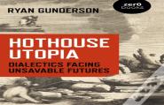 Hothouse Utopia - Dialectics Facing Unsavable Futures