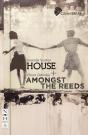 House + Amongst The Reeds: Two Plays - Preview