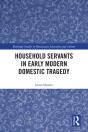Household Servants In Early Modern Domestic Tragedy - Preview
