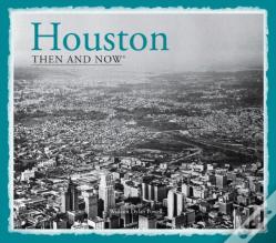 Houston Then And Nowâ®