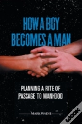 How A Boy Becomes A Man: Planning A Rite