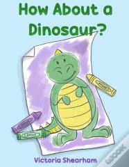 How About A Dinosaur?