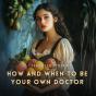 How And When To Be Your Own Doctor - Preview