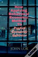How Applying Behavioral Economic Method To