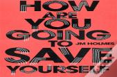 How Are You Going To Save Yourself