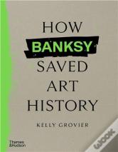 How Banksy Saved Art History
