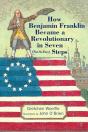 How Benjamin Franklin Became A Revolutionary In Seven (Not-So-Easy) Steps - Preview