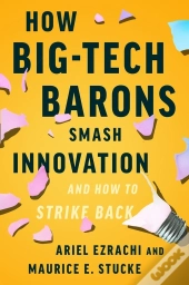 How Big-Tech Barons Smash Innovation-And How To Strike Back
