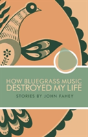 How Bluegrass Music Destroyed My Life - Preview