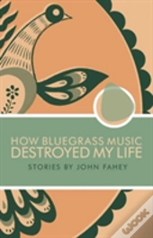 How Bluegrass Music Destroyed My Life