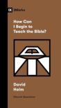 How Can I Begin To Teach The Bible? - Preview