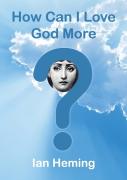 How Can I Love God More?