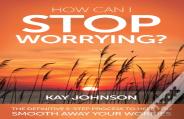 How Can I Stop Worrying?