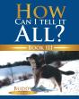 How Can I Tell It All? - Preview