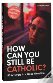 Capa do artigo How Can You Still Be Catholic?