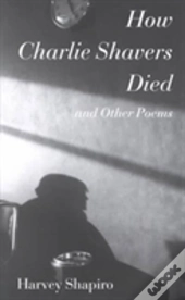 How Charlie Shavers Died And Other Poems