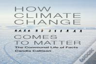 How Climate Change Comes To Matter