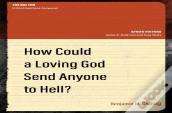 How Could A Loving God Send Anyone To Hell?