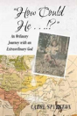 How Could He...!?: An Ordinary Journey With An Extraordinary God - Preview