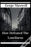 How Defeated The Loneliness
