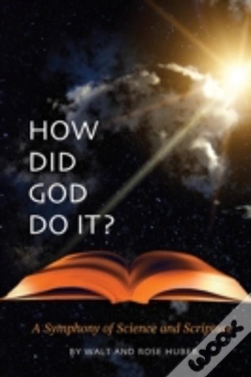 How Did God Do It? - A Symphony Of Science And Scripture