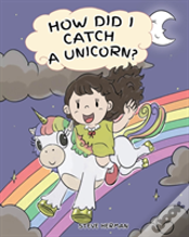How Did I Catch A Unicorn?