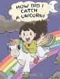 How Did I Catch A Unicorn? - Preview