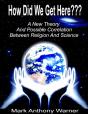 How Did We Get Here (A New Theory And Possible Correlation Between Religion And Science) - Preview