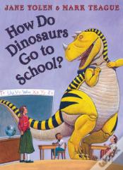How Do Dinosaurs Go To School?