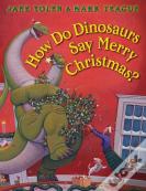 How Do Dinosaurs Say Merry Christmas?