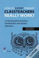 How Do Expert Primary Classteachers Really Work?