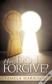How Do I Forgive?