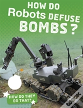 How Do Robots Defuse Bombs