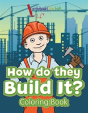 How Do They Build It? Coloring Book - Preview