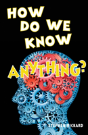 How Do We Know Anything? - Preview