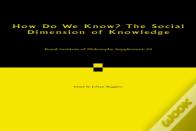 How Do We Know? The Social Dimension Of Knowledge: Volume 89
