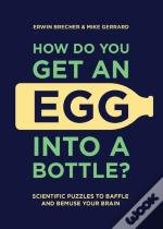 How Do You Get An Egg Into A Bottle?