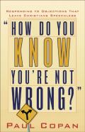 How Do You Know You`Re Not Wrong? Â€“ Responding To Objections That Leave Christians Speechless