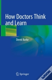 How Doctors Think And Learn