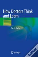 How Doctors Think And Learn