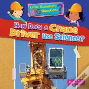 How Does A Crane Driver Use Science