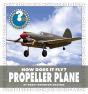 How Does It Fly? Propeller Plane - Preview