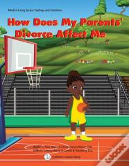 How Does My Parents' Divorce Affect Me