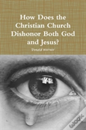 Capa do artigo How Does The Christian Church Dishonor Both God And Jesus?